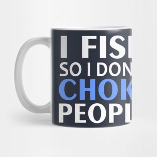 I Fish So I Don't Choke People Mug